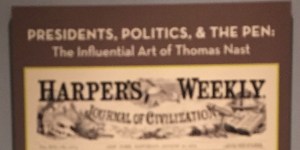The exhibit of Thomas Nast's cartoons. (Yes, it's blurry. My camera malfunctioned.)